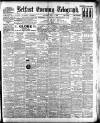 Belfast Telegraph Thursday 29 July 1909 Page 1