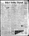 Belfast Telegraph Thursday 05 August 1909 Page 1
