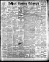 Belfast Telegraph Monday 09 August 1909 Page 1