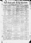 Newcastle Daily Chronicle Wednesday 12 March 1862 Page 1