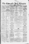 Newcastle Daily Chronicle Thursday 13 February 1862 Page 1