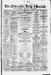 Newcastle Daily Chronicle Monday 17 February 1862 Page 1
