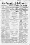 Newcastle Daily Chronicle Tuesday 18 February 1862 Page 1