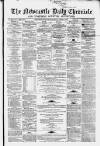 Newcastle Daily Chronicle Saturday 01 March 1862 Page 1