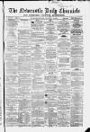 Newcastle Daily Chronicle Friday 30 May 1862 Page 1