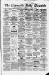 Newcastle Daily Chronicle Tuesday 01 July 1862 Page 1