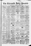 Newcastle Daily Chronicle Saturday 20 September 1862 Page 1