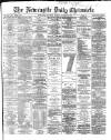 Newcastle Daily Chronicle Monday 03 December 1866 Page 1