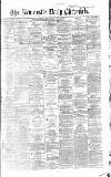 Newcastle Daily Chronicle Tuesday 08 January 1867 Page 1