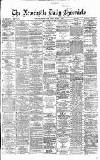 Newcastle Daily Chronicle Friday 29 March 1867 Page 1