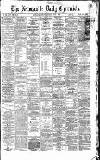 Newcastle Daily Chronicle Monday 01 April 1867 Page 1