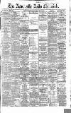 Newcastle Daily Chronicle Saturday 25 May 1867 Page 1