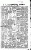 Newcastle Daily Chronicle Thursday 01 August 1867 Page 1