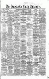 Newcastle Daily Chronicle Thursday 03 October 1867 Page 1