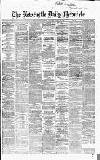 Newcastle Daily Chronicle Saturday 29 August 1868 Page 1