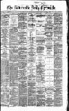Newcastle Daily Chronicle Saturday 24 April 1869 Page 1