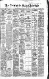 Newcastle Daily Chronicle Saturday 22 May 1869 Page 1