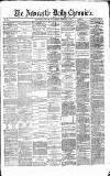 Newcastle Daily Chronicle Wednesday 09 February 1870 Page 1