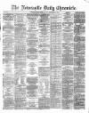 Newcastle Daily Chronicle Monday 19 December 1870 Page 1