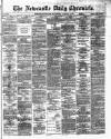Newcastle Daily Chronicle Wednesday 10 January 1872 Page 1