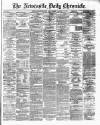 Newcastle Daily Chronicle Wednesday 17 January 1872 Page 1