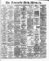Newcastle Daily Chronicle Wednesday 24 January 1872 Page 1