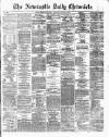 Newcastle Daily Chronicle Tuesday 19 March 1872 Page 1