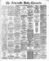 Newcastle Daily Chronicle Wednesday 03 April 1872 Page 1