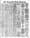 Newcastle Daily Chronicle Saturday 06 April 1872 Page 1