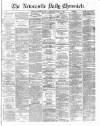 Newcastle Daily Chronicle Wednesday 17 April 1872 Page 1