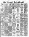 Newcastle Daily Chronicle Friday 26 April 1872 Page 1
