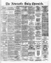Newcastle Daily Chronicle Monday 29 April 1872 Page 1
