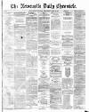 Newcastle Daily Chronicle Wednesday 05 June 1872 Page 1
