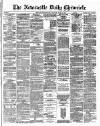 Newcastle Daily Chronicle Monday 17 June 1872 Page 1