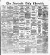 Newcastle Daily Chronicle Thursday 18 July 1872 Page 1