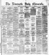 Newcastle Daily Chronicle Thursday 25 July 1872 Page 1