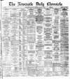 Newcastle Daily Chronicle Thursday 15 August 1872 Page 1