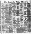 Newcastle Daily Chronicle Tuesday 10 September 1872 Page 1