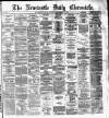 Newcastle Daily Chronicle Wednesday 25 September 1872 Page 1