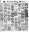 Newcastle Daily Chronicle Monday 30 September 1872 Page 1