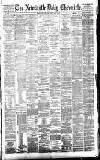 Newcastle Daily Chronicle Friday 05 May 1882 Page 1