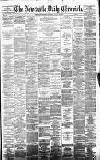 Newcastle Daily Chronicle Saturday 12 August 1882 Page 1