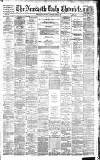 Newcastle Daily Chronicle Monday 06 April 1885 Page 1
