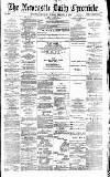 Newcastle Daily Chronicle Tuesday 16 February 1886 Page 1