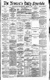 Newcastle Daily Chronicle Wednesday 17 February 1886 Page 1