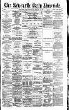 Newcastle Daily Chronicle Friday 19 February 1886 Page 1