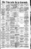 Newcastle Daily Chronicle Saturday 20 February 1886 Page 1