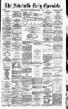 Newcastle Daily Chronicle Monday 01 March 1886 Page 1