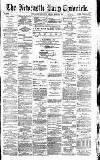 Newcastle Daily Chronicle Friday 05 March 1886 Page 1