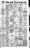 Newcastle Daily Chronicle Saturday 13 March 1886 Page 1